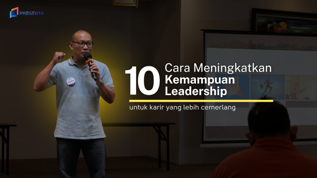 10 Cara Meningkatkan Kemampuan Leadership untuk Karir yang Cemerlang