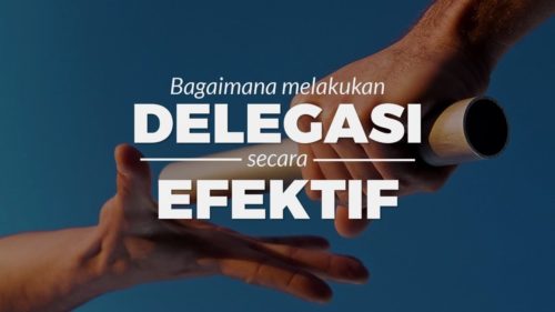 Bagaimana Cara Delegasi Kerja yang Baik, Benar dan Efektif 10
