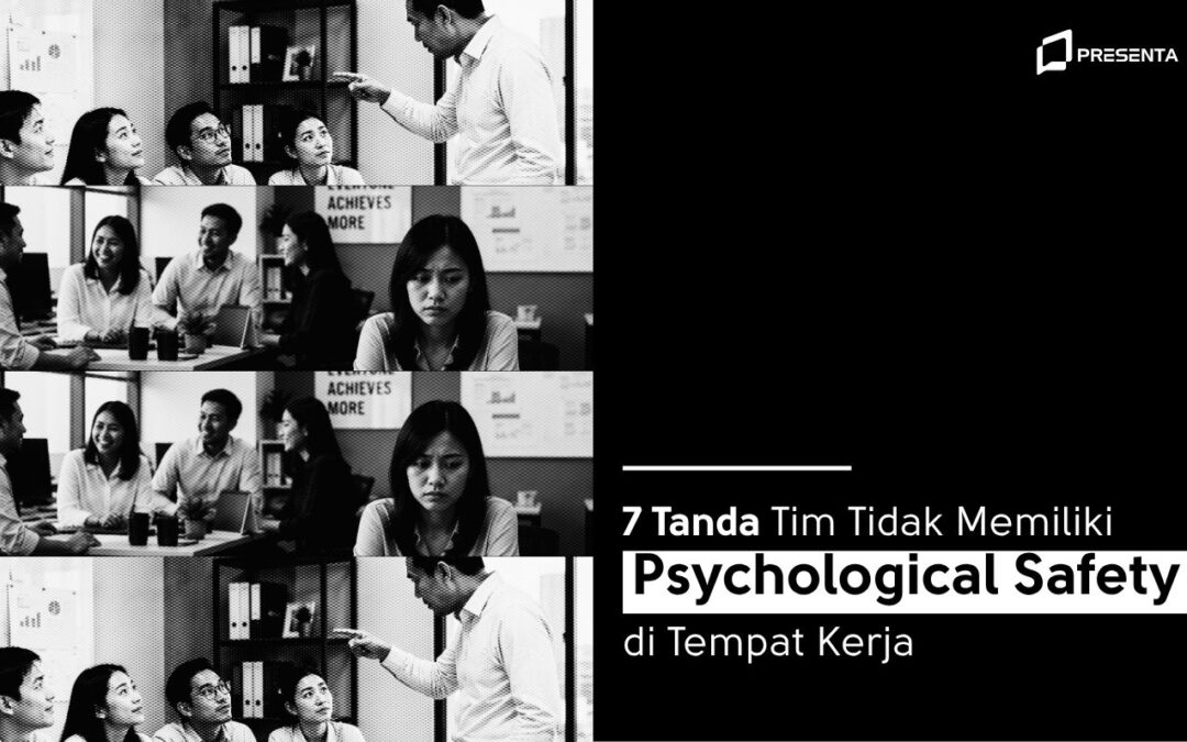 7 Tanda Tim Tidak Memiliki Psychological Safety di Tempat Kerja