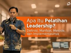 Apa Itu Pelatihan Leadership? Definisi, Manfaat, Metode, dan Implementasinya