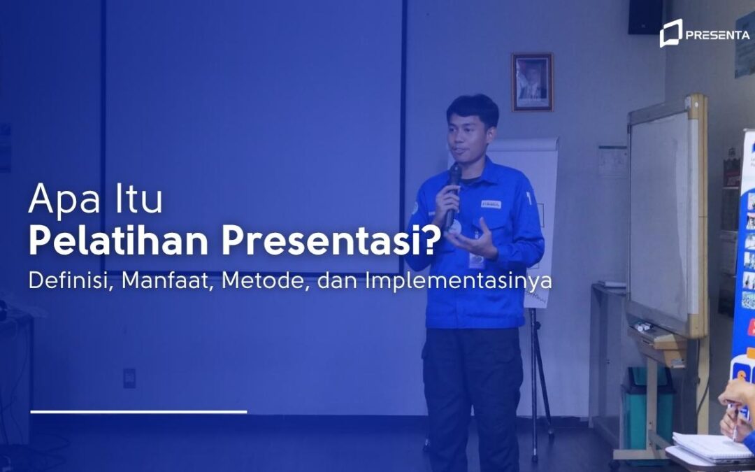 Apa Itu Pelatihan Presentasi? Definisi, Manfaat, Metode, dan Implementasinya