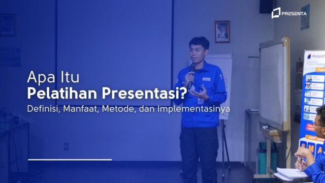 Apa Itu Pelatihan Presentasi? Definisi, Manfaat, Metode, dan Implementasinya