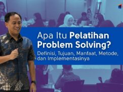 Apa Itu Pelatihan Problem Solving? Definisi, Tujuan, Manfaat, Metode, dan Implementasinya