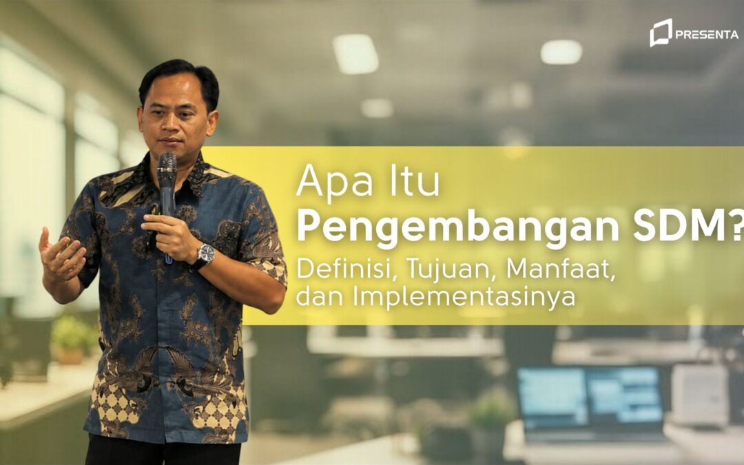 Apa Itu Pengembangan SDM? Definisi, Tujuan, Manfaat, dan Implementasinya