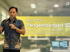 Apa Itu Pengembangan SDM? Definisi, Tujuan, Manfaat, dan Implementasinya