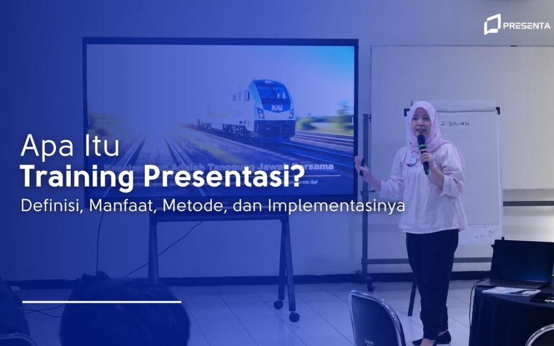 Apa Itu Training Presentasi? Definisi, Manfaat, Metode, dan Implementasinya