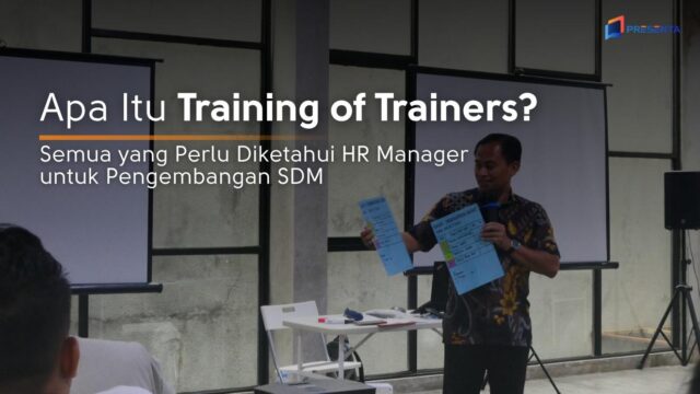 Apa Itu Training of Trainers? Semua yang Perlu Diketahui HR Manager untuk Pengembangan SDM