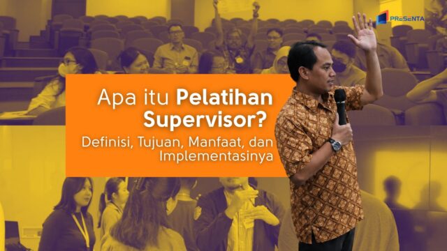 Apa itu Pelatihan Supervisor? Definisi, Tujuan, Manfaat, dan Implementasinya