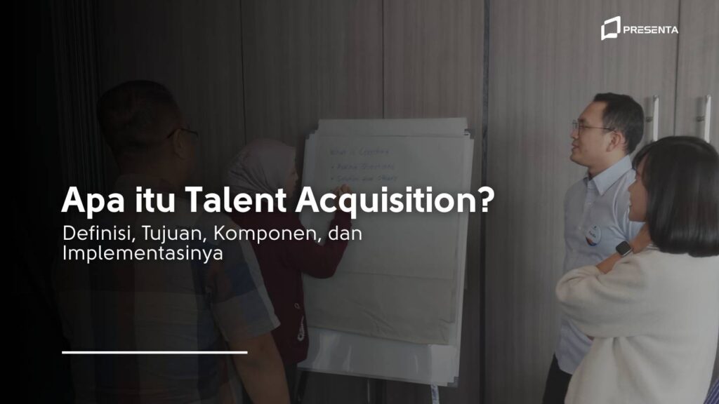 Apa itu Talent Acquisition Definisi, Tujuan, Komponen, dan Implementasinya