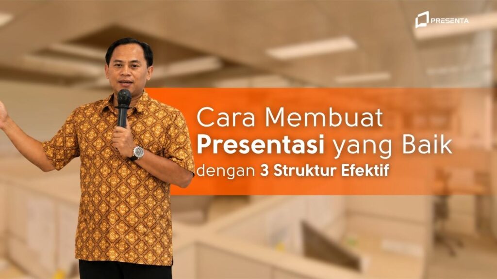 Cara Membuat Presentasi yang Baik dengan 3 Struktur Efektif