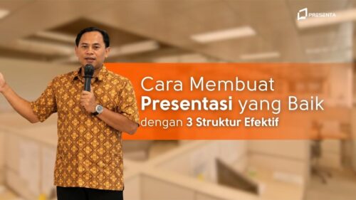 Cara Membuat Presentasi yang Baik dengan 3 Struktur Efektif