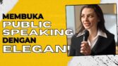 Cara Membuka Publik Speaking yang Baik Agar Meyakinkan