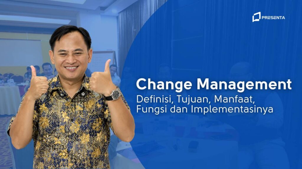 Change Management_ Definisi, Tujuan, Manfaat, Fungsi dan Implementasinya