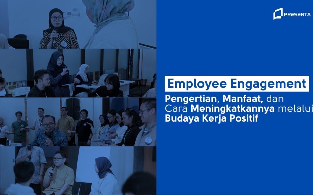 Employee Engagement: Pengertian, Manfaat, dan Cara Meningkatkannya melalui Budaya Kerja Positif