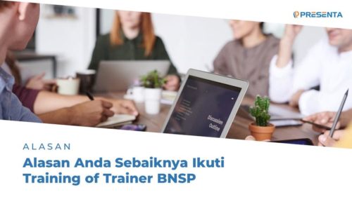Ini Dia Alasan Mengapa Anda Sebaiknya Ikuti Training of Trainer BNSP 4