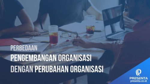 Ini Dia Bedanya Pengembangan Organisasi dengan Perubahan Organisasi 1