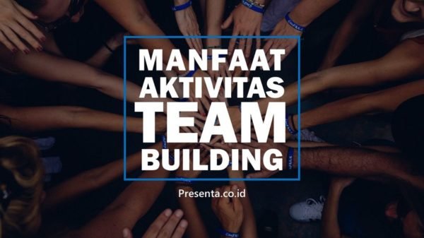 Manfaat Aktivitas Team Building Bagi Perusahaan