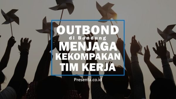 Outbond di Bandung: Untuk Menjaga Kekompakan Tim Kerja