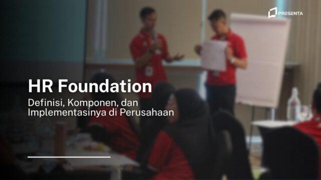 HR Foundation: Definisi, Komponen, dan Implementasinya di Perusahaan