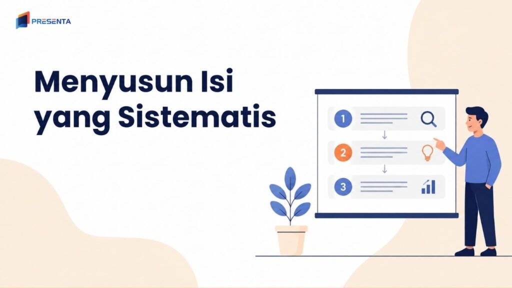 Isi presentasi harus diisi secara sistematis agar tidak membosankan