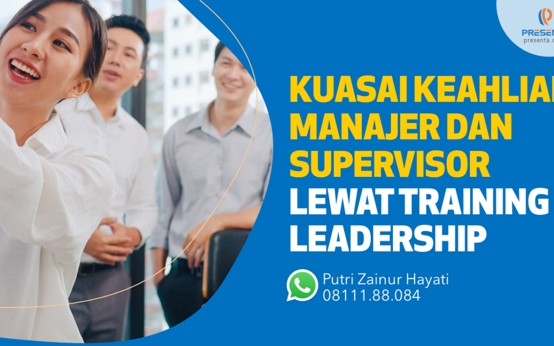 Kuasai Keahlian Manajer dan Supervisor Ini Lewat Training Leadership