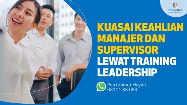 Kuasai Keahlian Manajer dan Supervisor Ini Lewat Training Leadership
