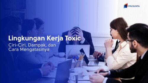 Lingkungan Kerja Toxic Ciri-Ciri, Dampak, dan Cara Mengatasinya
