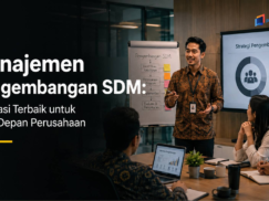 Manajemen Pengembangan SDM: Definisi, Tujuan, Manfaat, dan Penerapannya di Perusahaan