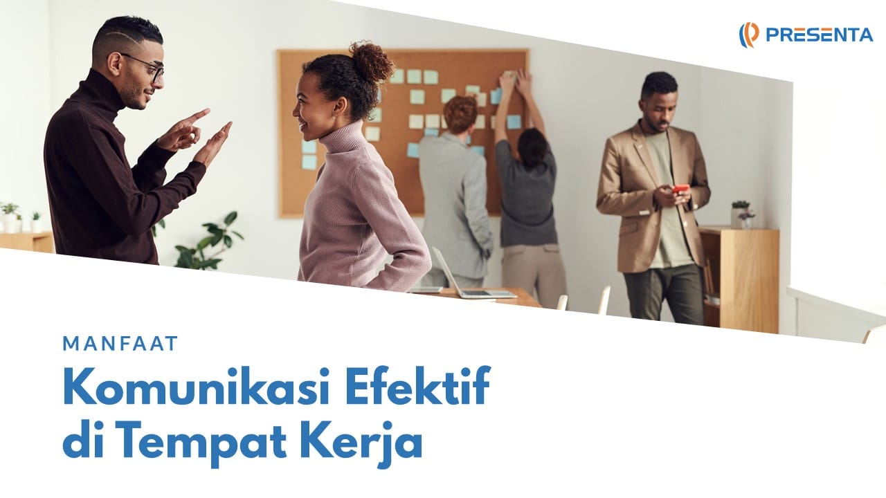 Manfaat Komunikasi Efektif Di Tempat Kerja Training Provider Jakarta Indonesia Pt Presenta Edukreasi Nusantara