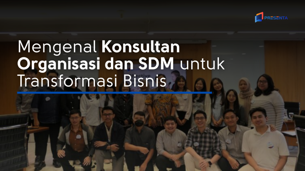 Mengenal Konsultan Organisasi dan SDM untuk Transformasi Bisnis