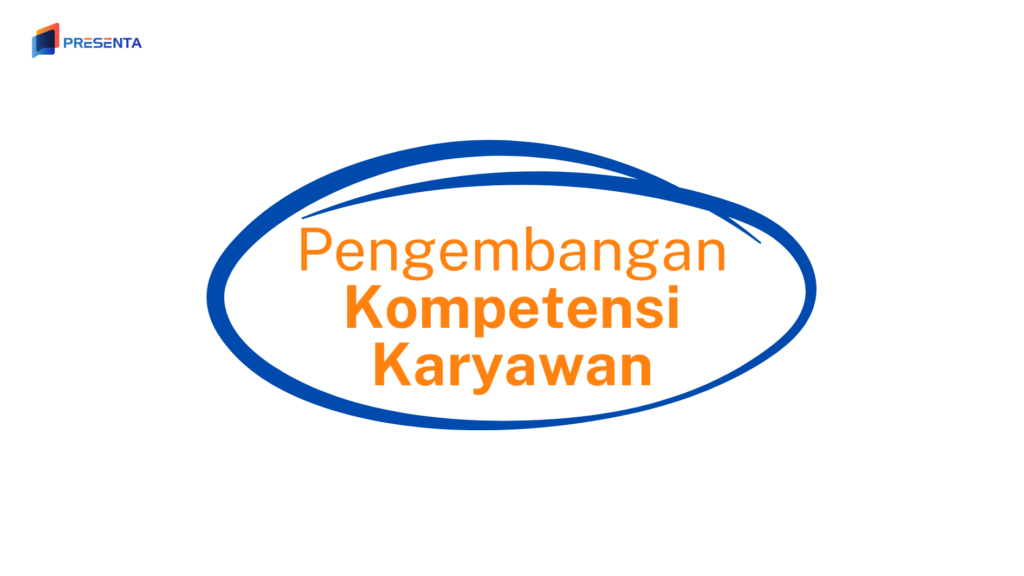 Pengembangan Kompetensi Karyawan Menjadi Prioritas Utama