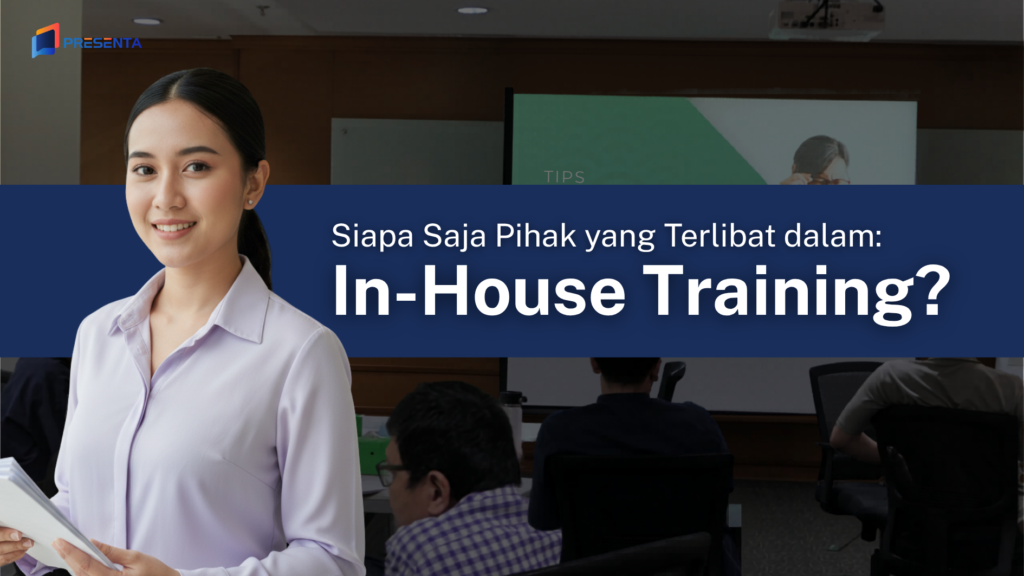 Siapa Saja Pihak yang Terlibat dalam In House Training