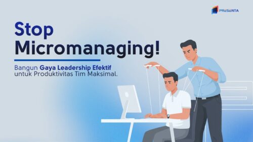 Stop Micromanaging! Bangun Gaya Leadership Efektif untuk Produktivitas Tim Maksimal