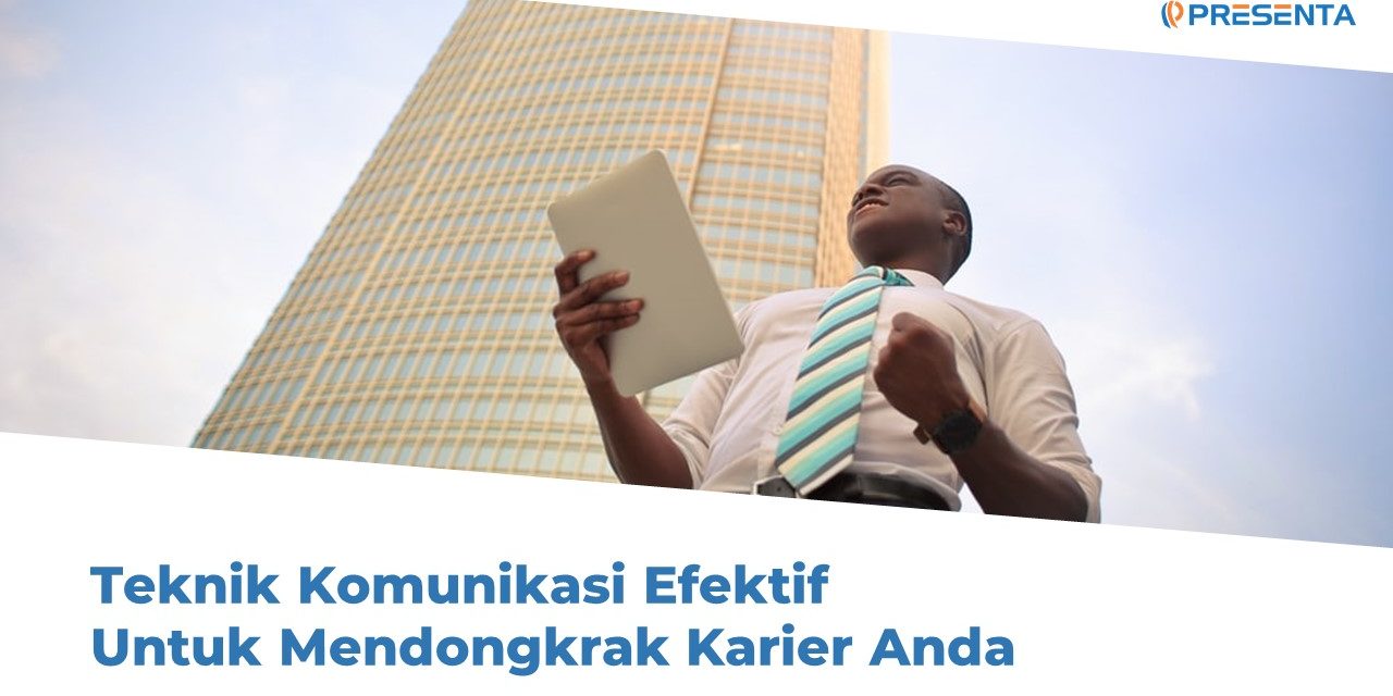 Teknik Komunikasi Efektif Untuk Mendongkrak Karir Anda Training Provider Jakarta Indonesia Pt Presenta Edukreasi Nusantara