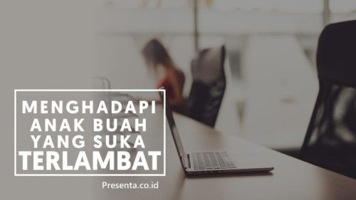 Menghadapi Anak Buah yang Suka Terlambat 2