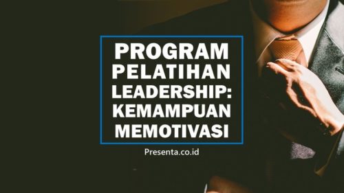 Program Pelatihan Leadership: Melatih Kemampuan Memotivasi 4