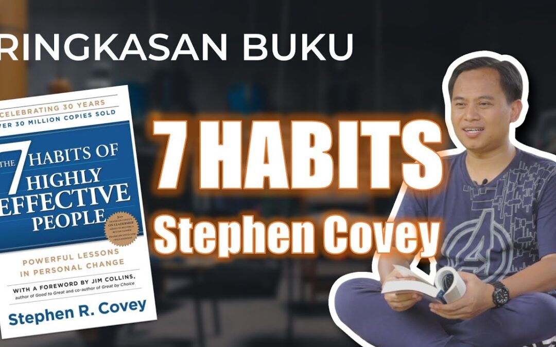 Ringkasan Buku 7 Habits of Highly Effective People (7 Kebiasaan Manusia Efektif): Buku yang Akan Membuat Kita Jadi Pribadi yang Lebih Efektif